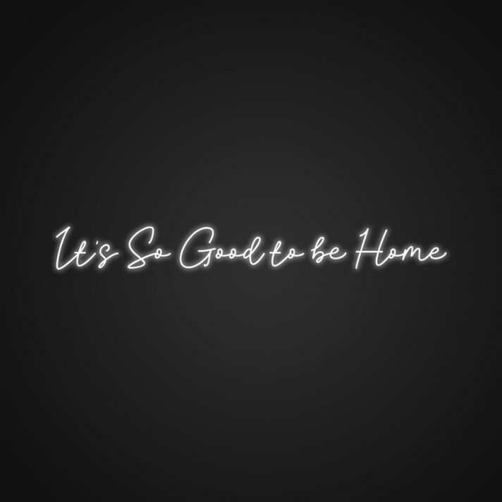 It's So Good to be Home LED-Neonschild für Wohnzimmer oder Schlafzimmer