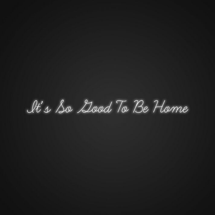 It's So Good To Be Home LED-Neonschild Wohnzimmer Schlafzimmer