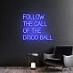 FOLLOW THE CALL OF THE DISCO BALL LED-Neonschild für Bar Club