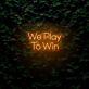 We Play To Win LED-Neonschild für Gaming Raum