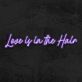 Love is in the Hair LED-Neonschild für Friseursalon oder Beauty Studio