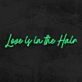 Love is in the Hair LED-Neonschild für Friseursalon oder Beauty Studio