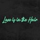 Love is in the Hair LED-Neonschild für Friseursalon oder Beauty Studio