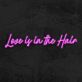 Love is in the Hair LED-Neonschild für Friseursalon oder Beauty Studio