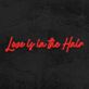 Love is in the Hair LED-Neonschild für Friseursalon oder Beauty Studio