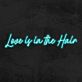Love is in the Hair LED-Neonschild für Friseursalon oder Beauty Studio