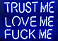 TRUST ME LOVE ME FUCK ME LED-Neonschild für Bar Club