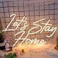 Let's Stay Home LED-Neonschild Wohnzimmer Schlafzimmer