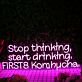 Stop thinking start drinking FIRST8 Kombucha LED-Neonschild für Bar Cafe