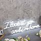 I Look At You And I m Home White Neon Sign