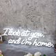 I Look At You And I m Home White Neon Sign