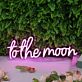 To The Moon Pink LED Neon Sign