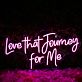 Love That Journey For Me Pink Neon Sign