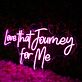 Love That Journey For Me Pink Neon Sign