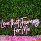 Love That Journey For Me Pink Neon Sign