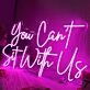 You Cant Sit With Us Pink Neon Sign