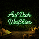 Auf Dich Weißbier Neon Schild für Bar und Kneipe