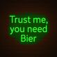 Trust me you need Bier LED-Neonschild für Bar Kneipe