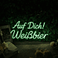 Auf Dich Weißbier Neon Schild für Bar und Kneipe