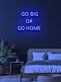 Go big or go home Neon for the Bold and Brave