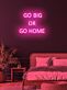 Go big or go home Neon for the Bold and Brave