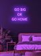 Go big or go home Neon for the Bold and Brave