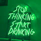 Stop Thinking Start Drinking als LED-Neonschild