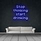 Stop thinking start drinking LED Neonschild für Bar Club