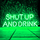 SHUT UP AND DRINK LED-Neonschild für Bar Club