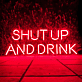 SHUT UP AND DRINK LED-Neonschild für Bar Club