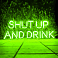 SHUT UP AND DRINK LED-Neonschild für Bar Club