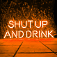 SHUT UP AND DRINK LED-Neonschild für Bar Club