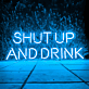 SHUT UP AND DRINK LED-Neonschild für Bar Club