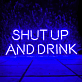 SHUT UP AND DRINK LED-Neonschild für Bar Club