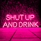 SHUT UP AND DRINK LED-Neonschild für Bar Club