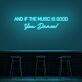 AND IF THE MUSIC IS GOOD You Dance! LED-Neonschild für Bar Club