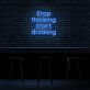 Stop thinking start drinking LED-Neonschild für Bar und Club