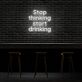 Stop thinking start drinking LED-Neonschild für Bar und Club