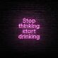 Stop thinking start drinking LED-Neonschild für Bar und Club