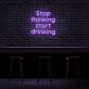 Stop thinking start drinking LED-Neonschild für Bar und Club
