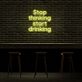 Stop thinking start drinking LED-Neonschild für Bar und Club