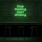 Stop thinking start drinking LED-Neonschild für Bar und Club