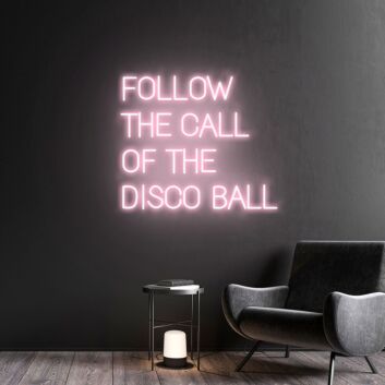 FOLLOW THE CALL OF THE DISCO BALL LED-Neonschild für Bar Club
