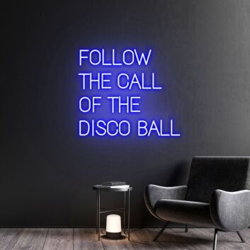 FOLLOW THE CALL OF THE DISCO BALL LED-Neonschild für Bar Club