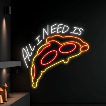 All I Need Is Pizza als LED-Neonschild