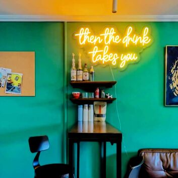 then the drink takes you LED-Neonschild für Bar Cafe