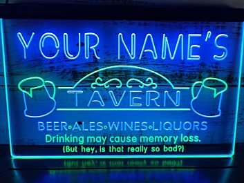 YOUR NAME&#039;S TAVERN BEER ALES WINES LIQUORS Drinking may cause memory loss (But hey is that really so bad?) LED Neonschild für Bar und Pub
