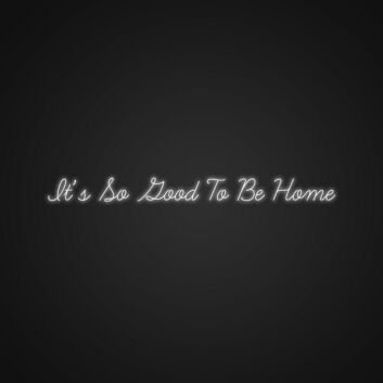 It's So Good To Be Home LED-Neonschild Wohnzimmer Schlafzimmer