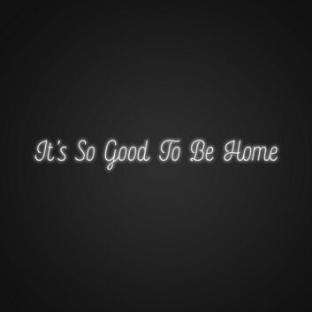 It's So Good To Be Home LED-Neonschild Wohnzimmer Flur