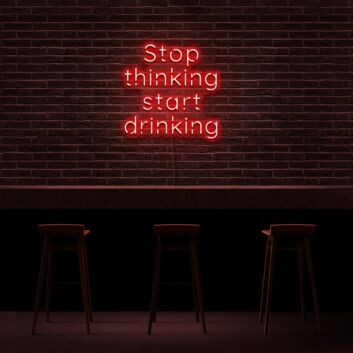 Stop thinking start drinking LED-Neonschild für Bar und Club